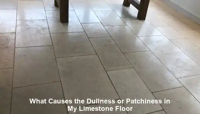 Dull Limestone Floors: Causes and Effective Solutions